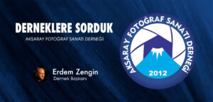 Read more about the article Derneklere Sorduk: Aksaray Fotoğraf Sanatı Derneği