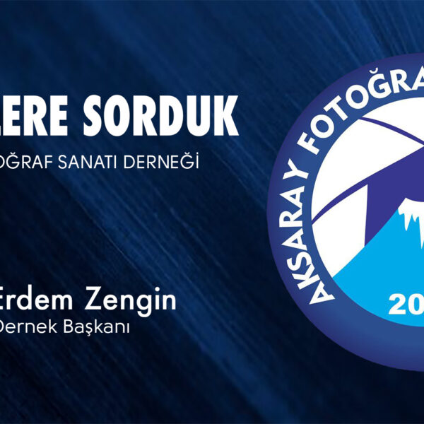 Derneklere Sorduk: Aksaray Fotoğraf Sanatı Derneği