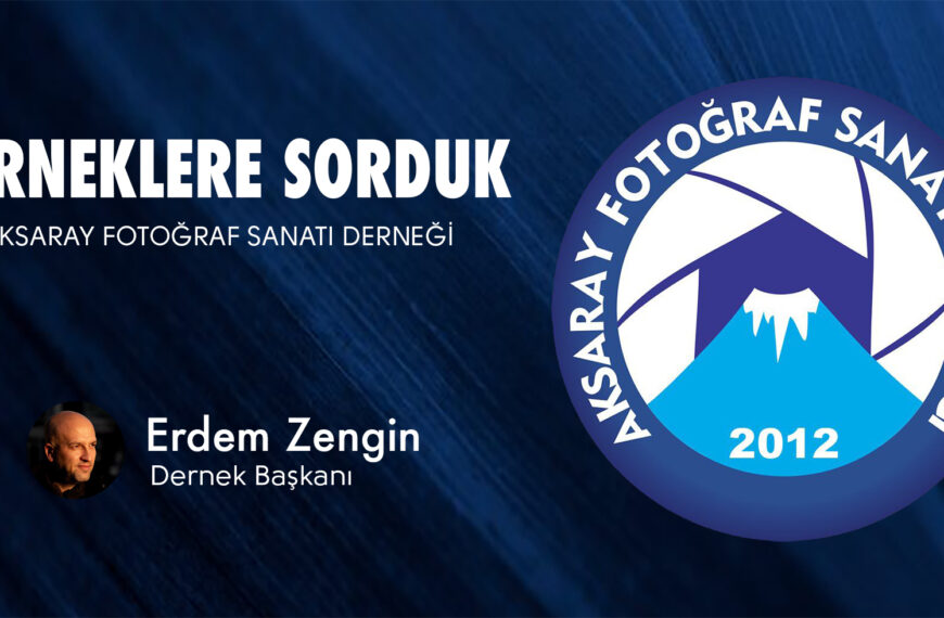 Derneklere Sorduk: Aksaray Fotoğraf Sanatı Derneği