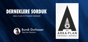 Read more about the article Derneklere Sorduk: Arka Plan Fotoğraf Derneği