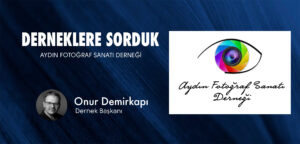 Read more about the article Derneklere Sorduk: Aydın Fotoğraf Sanatı Derneği